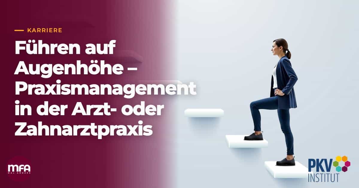 Führen auf Augenhöhe: Praxismanagement in der Arzt- oder Zahnarztpraxis